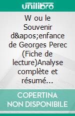 W ou le Souvenir d'enfance de Georges Perec (Fiche de lecture)Analyse complète et résumé détaillé de l'oeuvre. E-book. Formato EPUB ebook