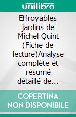 Effroyables jardins de Michel Quint (Fiche de lecture)Analyse complète et résumé détaillé de l'oeuvre. E-book. Formato EPUB ebook