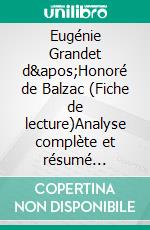 Eugénie Grandet d'Honoré de Balzac (Fiche de lecture)Analyse complète et résumé détaillé de l'oeuvre. E-book. Formato EPUB ebook