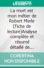 La mort est mon métier de Robert Merle (Fiche de lecture)Analyse complète et résumé détaillé de l'oeuvre. E-book. Formato EPUB ebook