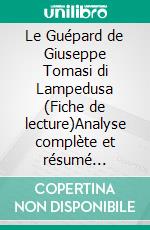 Le Guépard de Giuseppe Tomasi di Lampedusa (Fiche de lecture)Analyse complète et résumé détaillé de l'oeuvre. E-book. Formato EPUB ebook