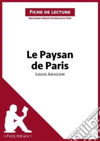 Le Paysan de Paris de Louis Aragon (Fiche de lecture)Analyse complète et résumé détaillé de l'oeuvre. E-book. Formato EPUB ebook