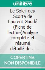 Le Soleil des Scorta de Laurent Gaudé (Fiche de lecture)Analyse complète et résumé détaillé de l'oeuvre. E-book. Formato EPUB ebook