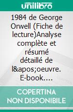 1984 de George Orwell (Fiche de lecture)Analyse complète et résumé détaillé de l'oeuvre. E-book. Formato EPUB ebook