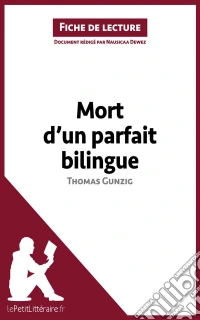 Mort d'un parfait bilingue de Thomas Gunzig (Fiche de lecture)Analyse complète et résumé détaillé de l'oeuvre. E-book. Formato EPUB ebook