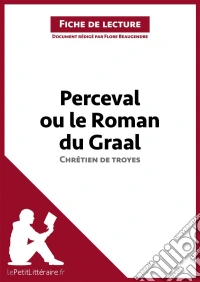Perceval ou le Roman du Graal de Chrétien de Troyes (Fiche de lecture)Analyse complète et résumé détaillé de l'oeuvre. E-book. Formato EPUB ebook