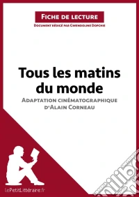 Tous les matins du monde (film) d'Alain Corneau (Fiche de lecture)Analyse complète et résumé détaillé de l'oeuvre. E-book. Formato EPUB ebook