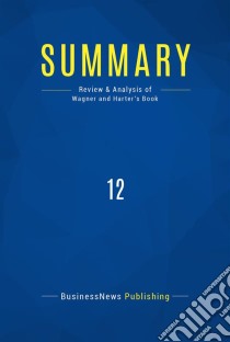 Summary: 12Review and Analysis of Wagner and Harter's Book. E-book. Formato EPUB ebook di BusinessNews Publishing