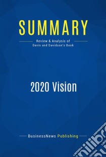 Summary: 2020 VisionReview and Analysis of Davis and Davidson's Book. E-book. Formato EPUB ebook di BusinessNews Publishing