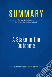 Summary: A Stake in the OutcomeReview and Analysis of Stack and Burlingham's Book. E-book. Formato EPUB ebook di BusinessNews Publishing