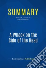 Summary: A Whack on the Side of the HeadReview and Analysis of Van Oech&apos;s Book. E-book. Formato EPUB ebook