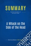 Summary: A Whack on the Side of the HeadReview and Analysis of Van Oech&apos;s Book. E-book. Formato EPUB ebook