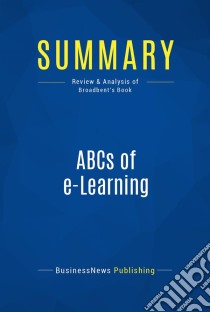 Summary: ABCs of e-LearningReview and Analysis of Broadbent's Book. E-book. Formato EPUB ebook di BusinessNews Publishing