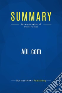 Summary: AOL.comReview and Analysis of Swisher's Book. E-book. Formato EPUB ebook di BusinessNews Publishing