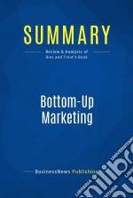 Summary: Bottom-Up MarketingReview and Analysis of Ries and Trout&apos;s Book. E-book. Formato EPUB ebook