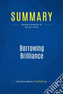 Summary: Borrowing BrillianceReview and Analysis of Murray's Book. E-book. Formato EPUB ebook di BusinessNews Publishing