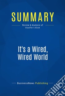 Summary: It's a Wired, Wired WorldReview and Analysis of Stauffer's Book. E-book. Formato EPUB ebook di BusinessNews Publishing