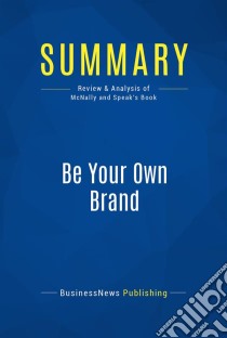 Summary: Be Your Own BrandReview and Analysis of McNally and Speak's Book. E-book. Formato EPUB ebook di BusinessNews Publishing