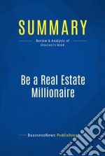 Summary: Be a Real Estate MillionaireReview and Analysis of Graziosi&apos;s Book. E-book. Formato EPUB ebook