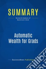 Summary: Automatic Wealth for GradsReview and Analysis of Masterson&apos;s Book. E-book. Formato EPUB ebook