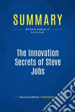 Summary: The Innovation Secrets of Steve JobsReview and Analysis of Gallo&apos;s Book. E-book. Formato EPUB ebook