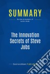 Summary: The Innovation Secrets of Steve JobsReview and Analysis of Gallo&apos;s Book. E-book. Formato EPUB ebook