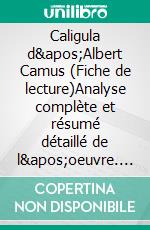 Caligula d'Albert Camus (Fiche de lecture)Analyse complète et résumé détaillé de l'oeuvre. E-book. Formato EPUB ebook