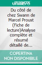 Du côté de chez Swann de Marcel Proust (Fiche de lecture)Analyse complète et résumé détaillé de l'oeuvre. E-book. Formato EPUB ebook