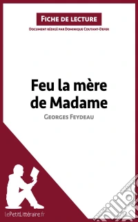 Feu la mère de Madame de Georges Feydeau (Fiche de lecture)Analyse complète et résumé détaillé de l'oeuvre. E-book. Formato EPUB ebook