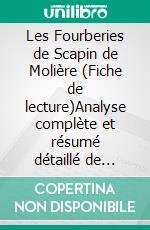 Les Fourberies de Scapin de Molière (Fiche de lecture)Analyse complète et résumé détaillé de l'oeuvre. E-book. Formato EPUB ebook