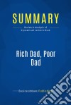 Summary: Rich Dad, Poor DadReview and Analysis of Kiyosaki and Lechter&apos;s Book. E-book. Formato EPUB ebook