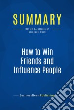 Summary: How to Win Friends and Influence PeopleReview and Analysis of Carnegie&apos;s Book. E-book. Formato EPUB ebook