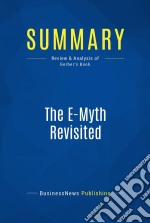 Summary: The E-Myth RevisitedReview and Analysis of Gerber&apos;s Book. E-book. Formato EPUB ebook