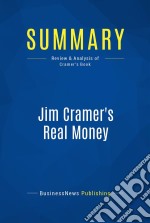 Summary: Jim Cramer&apos;s Real MoneyReview and Analysis of Cramer&apos;s Book. E-book. Formato EPUB ebook