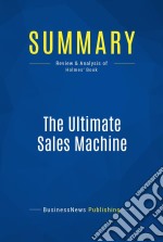 Summary: The Ultimate Sales MachineReview and Analysis of Holmes&apos; Book. E-book. Formato EPUB ebook