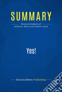 Summary: Yes!Review and Analysis of Goldstein, Martin and Cialdini's Book. E-book. Formato EPUB ebook di BusinessNews Publishing