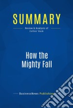 Summary: How the Mighty FallReview and Analysis of Collins&apos; Book. E-book. Formato EPUB ebook