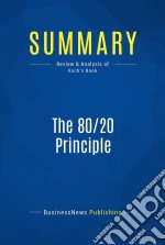 Summary: The 80/20 PrincipleReview and Analysis of Koch&apos;s Book. E-book. Formato EPUB ebook