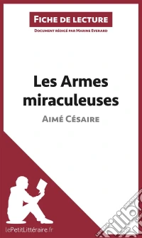 Les Armes miraculeuses de Aimé Césaire (Fiche de lecture)Analyse complète et résumé détaillé de l'oeuvre. E-book. Formato EPUB ebook