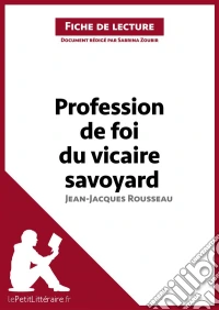Profession de foi du vicaire savoyard de Jean-Jacques Rousseau (Fiche de lecture)Analyse complète et résumé détaillé de l'oeuvre. E-book. Formato EPUB ebook