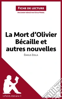 La Mort d'Olivier Bécaille et autres nouvelles de Émile Zola (Fiche de lecture)Analyse complète et résumé détaillé de l'oeuvre. E-book. Formato EPUB ebook