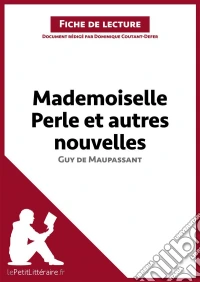 Mademoiselle Perle et autres nouvelles de Guy de Maupassant (Fiche de lecture)Analyse complète et résumé détaillé de l'oeuvre. E-book. Formato EPUB ebook