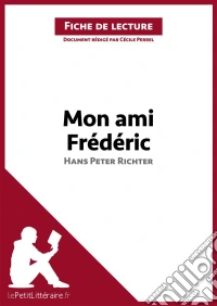 Mon ami Frédéric de Hans Peter Richter (Fiche de lecture)Analyse complète et résumé détaillé de l'oeuvre. E-book. Formato EPUB ebook