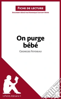 On purge bébé de Georges Feydeau (Fiche de lecture)Analyse complète et résumé détaillé de l'oeuvre. E-book. Formato EPUB ebook