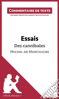 Essais - Des cannibales de Michel de Montaigne (livre I, chapitre XXXI) (Commentaire de texte)Commentaire et Analyse de texte. E-book. Formato EPUB ebook