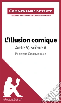 L'Illusion comique de Corneille - Acte V, scène 6Commentaire et Analyse de texte. E-book. Formato EPUB ebook