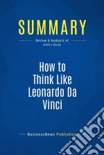 Summary: How to Think Like Leonardo Da VinciReview and Analysis of Gelb&apos;s Book. E-book. Formato EPUB ebook