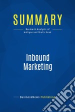 Summary: Inbound MarketingReview and Analysis of Halligan and Shah&apos;s Book. E-book. Formato EPUB ebook