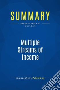 Summary: Multiple Streams of IncomeReview and Analysis of Allen's Book. E-book. Formato EPUB ebook di BusinessNews Publishing