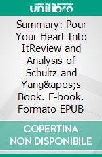 Summary: Pour Your Heart Into ItReview and Analysis of Schultz and Yang's Book. E-book. Formato EPUB ebook di BusinessNews Publishing